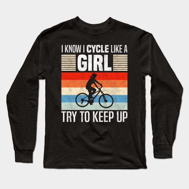 I Know I Cycle Like a Girl, Funny Cycling Lover Long Sleeve T-Shirt by BenTee